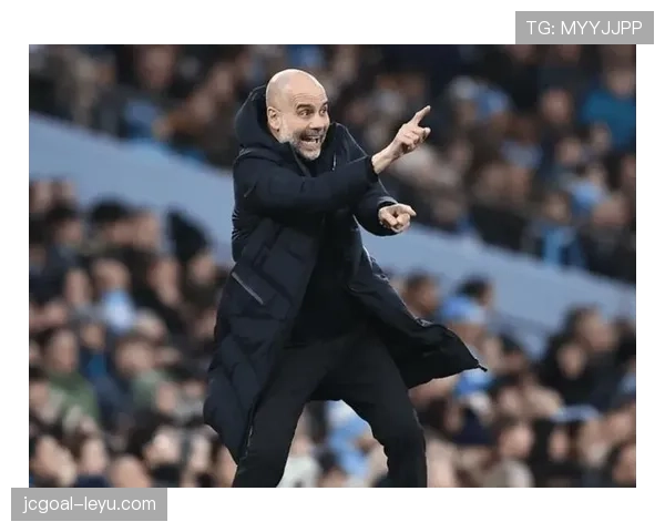 瓜迪奥拉战术再显神威，曼城掌控力飙升表现抢眼